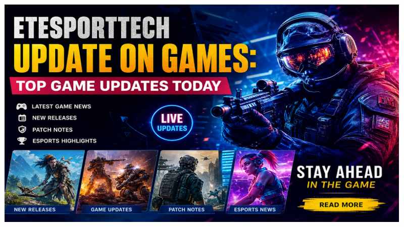 Etesportech Update on Games: Top Game Updates Today